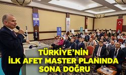 Türkiye’nin İlk Afet Master Planında Sona Doğru