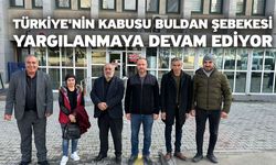 Türkiye'nin kabusu Buldan Şebekesi yargılanmaya devam ediyor