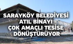 Sarayköy Belediyesi Atıl Binayı Çok Amaçlı Tesise Dönüştürüyor