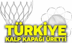 Türkiye kalp kapağı üretti