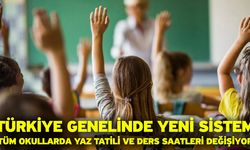 Türkiye genelinde yeni sistem: Tüm okullarda yaz tatili ve ders saatleri değişiyor