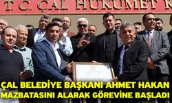 Çal Belediye Başkanı Ahmet Hakan, Mazbatasını alarak görevine başladı
