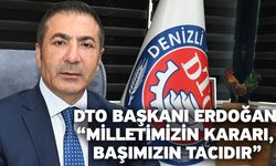 DTO Başkanı Erdoğan “Milletimizin kararı, başımızın tacıdır”