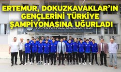 Ertemur, Dokuzkavaklar’ın Gençlerini Türkiye Şampiyonasına Uğurladı