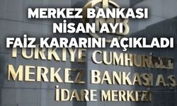 Merkez Bankası Nisan ayı faiz kararını açıkladı