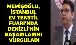 Memişoğlu, İstanbul Ev Tekstil Fuarı'nda Denizli'nin Başarılarını Vurguladı