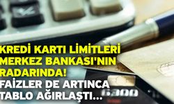 Kredi kartı limitleri Merkez Bankası'nın radarında! Faizler de artınca tablo ağırlaştı...