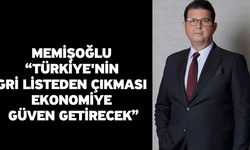 Memişoğlu “Türkiye'nin gri listeden çıkması ekonomiye güven getirecek”