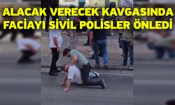 Alacak verecek kavgasında faciayı sivil polisler önledi