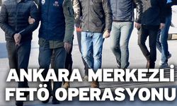 Ankara merkezli FETÖ operasyonu