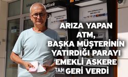 Arıza yapan ATM, başka müşterinin yatırdığı parayı emekli askere geri verdi