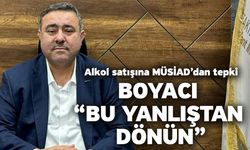 Alkol satışına MÜSİAD’dan tepki! Boyacı “bu yanlıştan dönün”