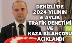 Denizli'de 2024 yılının 6 aylık trafik denetimi ve kaza bilançosu açıklandı