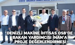 Denizli Makine İhtisas OSB'de Bakan Yardımcısı İnan'a Proje Değerlendirmesi