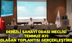 Denizli Sanayi Odası Meclisi Temmuz ayı olağan toplantısı gerçekleştirdi