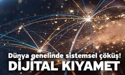 Dünya genelinde sistemsel çöküş! Dijital Kıyamet