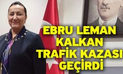 Ebru Leman Kalkan Trafik Kazası Geçirdi