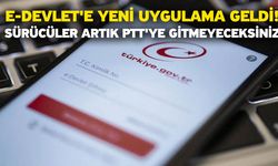 e-Devlet'e yeni uygulama geldi! Sürücüler artık PTT'ye gitmeyeceksiniz