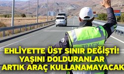 Ehliyette üst sınır değişti! Yaşını dolduranlar artık araç kullanamayacak