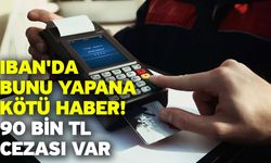 IBAN'da bunu yapana kötü haber! 90 bin TL cezası var