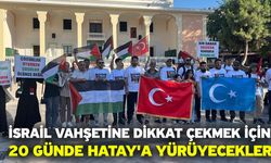 İsrail vahşetine dikkat çekmek için 20 günde Hatay'a yürüyecekler