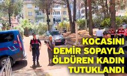 Kocasını demir sopayla öldüren kadın tutuklandı