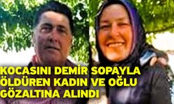 Kocasını demir sopayla öldüren kadın ve oğlu gözaltına alındı