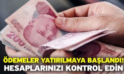 Ödemeler yatırılmaya başlandı! Hesaplarınızı kontrol edin