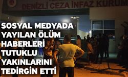 Sosyal Medyada Yayılan Ölüm Haberleri Tutuklu Yakınlarını Tedirgin Etti