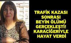 Trafik kazası sonrası beyin ölümü gerçekleşti! Karaciğeriyle hayat verdi