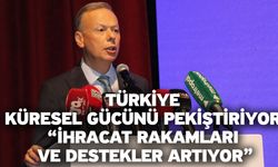 Türkiye küresel gücünü pekiştiriyor “İhracat rakamları ve destekler artıyor”