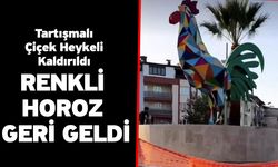 Tartışmalı Çiçek Heykeli Kaldırıldı! Renkli Horoz Geri Geldi