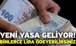 Yeni yasa geliyor! Binlerce lira ödeyebilirsiniz