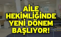 Aile hekimliğinde yeni dönem başlıyor!