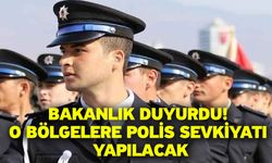 Bakanlık Duyurdu! O Bölgelere Polis Sevkiyatı Yapılacak