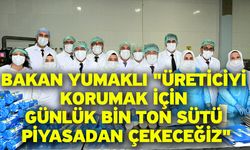 Bakan Yumaklı "Üreticiyi korumak için günlük bin ton sütü piyasadan çekeceğiz"