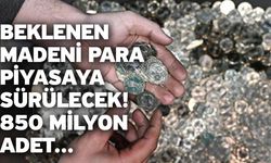 Beklenen madeni para piyasaya sürülecek! 850 milyon adet...