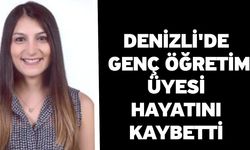 Denizli'de Genç Öğretim Üyesi Hayatını Kaybetti