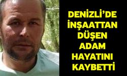 Denizli’de İnşaattan Düşen Adam Hayatını Kaybetti