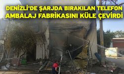 Denizli'de şarjda bırakılan telefon, ambalaj fabrikasını küle çevirdi