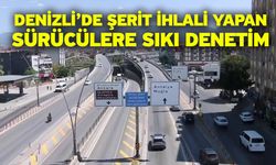 Denizli’de şerit ihlali yapan sürücülere sıkı denetim