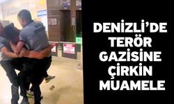 Denizli’de Terör Gazisine Çirkin Muamele