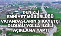 Denizli Emniyet Müdürlüğü vatandaşların şikayetçi olduğu yolla ilgili açıklama yaptı