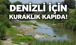 Denizli için kuraklık kapıda!