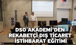 DSO Akademi’den rekabetçi dış ticaret istihbarat eğitimi