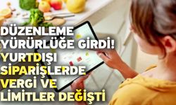 Düzenleme yürürlüğe girdi! Yurtdışı siparişlerde vergi ve limitler değişti