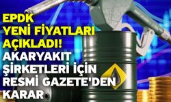 EPDK yeni fiyatları açıkladı: Akaryakıt şirketleri için Resmi Gazete'den karar