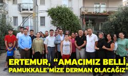 Ertemur, “Amacımız Belli, Pamukkale’mize Derman Olacağız”