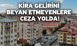 Kira gelirini beyan etmeyenlere ceza yolda!