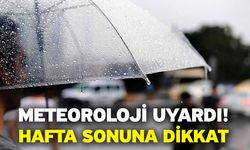 Meteoroloji uyardı! Hafta sonuna dikkat